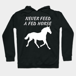 Never Feed A Fed Horse T-shirt Hoodie